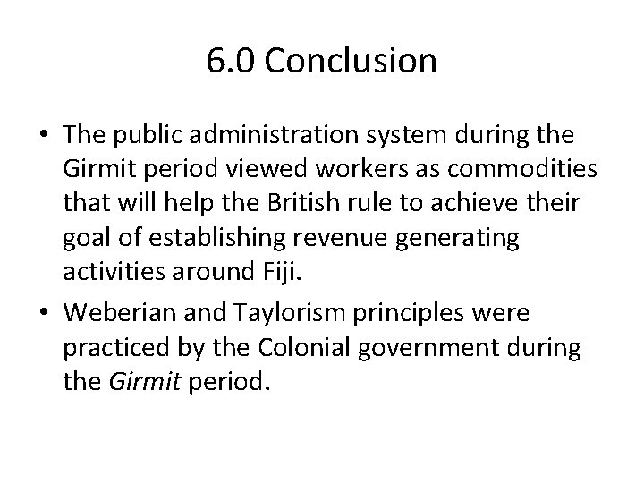 6. 0 Conclusion • The public administration system during the Girmit period viewed workers
