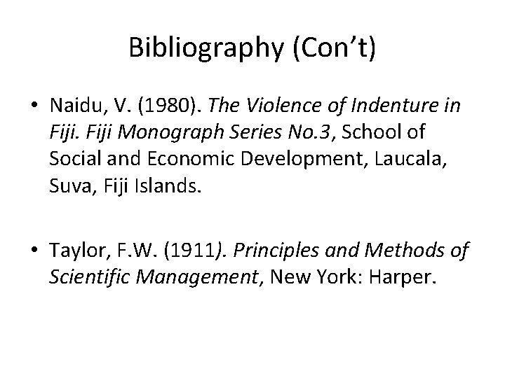 Bibliography (Con’t) • Naidu, V. (1980). The Violence of Indenture in Fiji Monograph Series