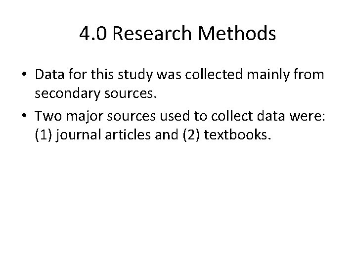4. 0 Research Methods • Data for this study was collected mainly from secondary