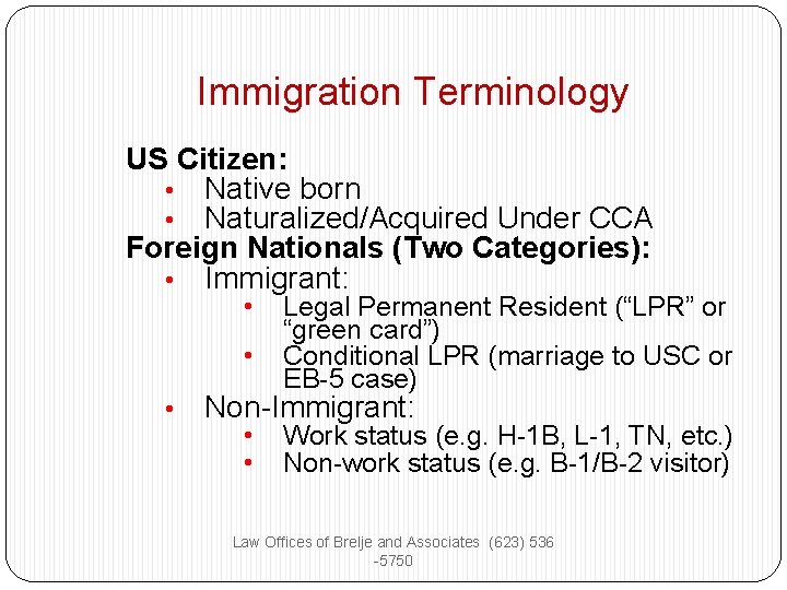 Immigration Terminology US Citizen: • Native born • Naturalized/Acquired Under CCA Foreign Nationals (Two