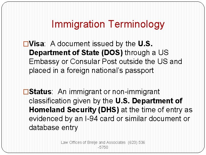 Immigration Terminology �Visa: A document issued by the U. S. Department of State (DOS)