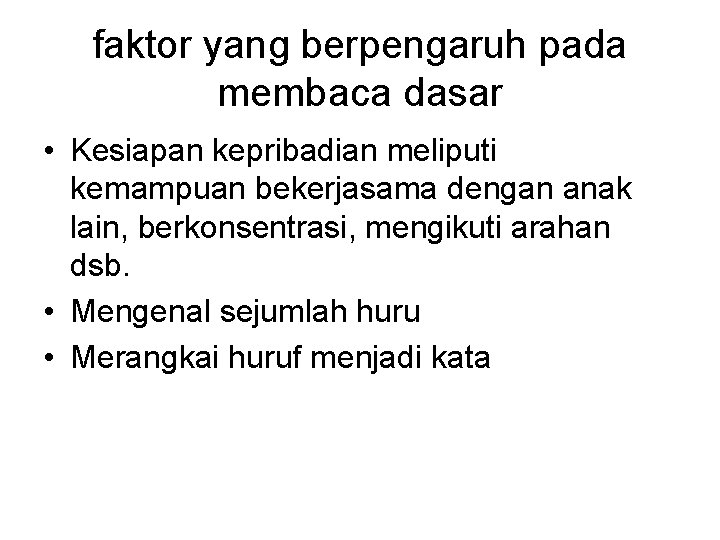 faktor yang berpengaruh pada membaca dasar • Kesiapan kepribadian meliputi kemampuan bekerjasama dengan anak