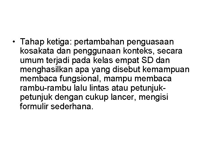 • Tahap ketiga: pertambahan penguasaan kosakata dan penggunaan konteks, secara umum terjadi pada • Tahap ketiga: pertambahan penguasaan kosakata dan penggunaan konteks, secara umum terjadi pada