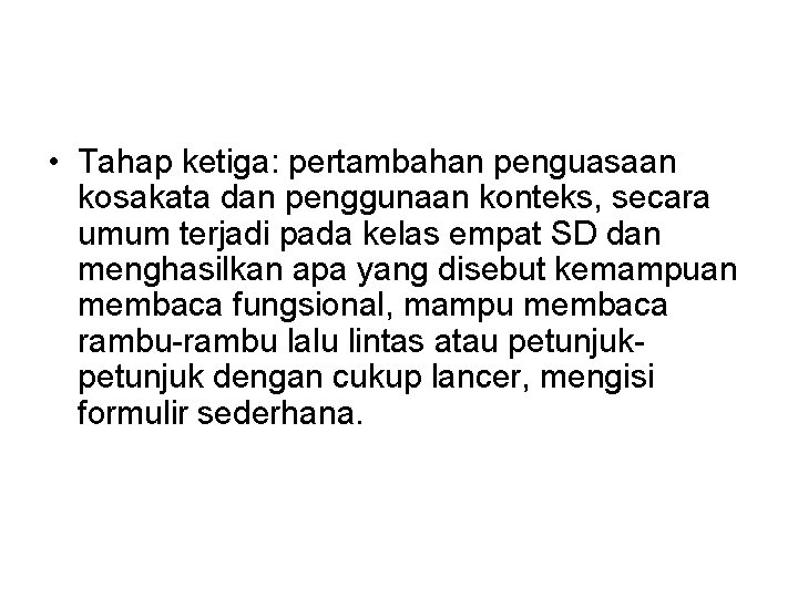  • Tahap ketiga: pertambahan penguasaan kosakata dan penggunaan konteks, secara umum terjadi pada