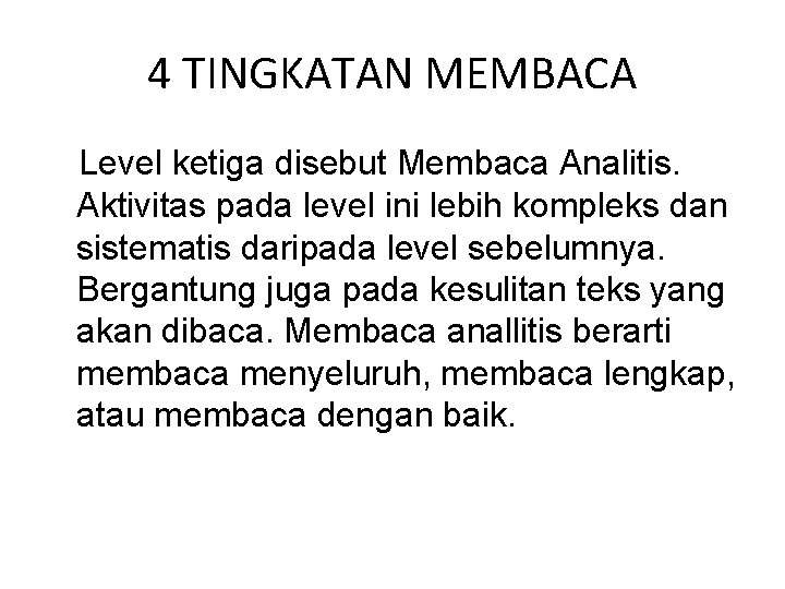 4 TINGKATAN MEMBACA Level ketiga disebut Membaca Analitis. Aktivitas pada level ini lebih kompleks