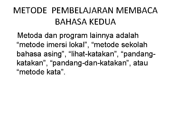 METODE PEMBELAJARAN MEMBACA BAHASA KEDUA Metoda dan program lainnya adalah “metode imersi lokal”, “metode