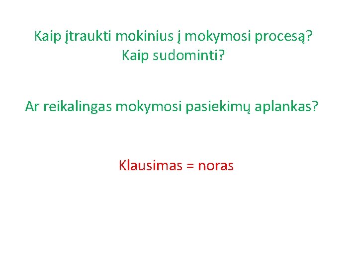 Kaip įtraukti mokinius į mokymosi procesą? Kaip sudominti? Ar reikalingas mokymosi pasiekimų aplankas? Klausimas