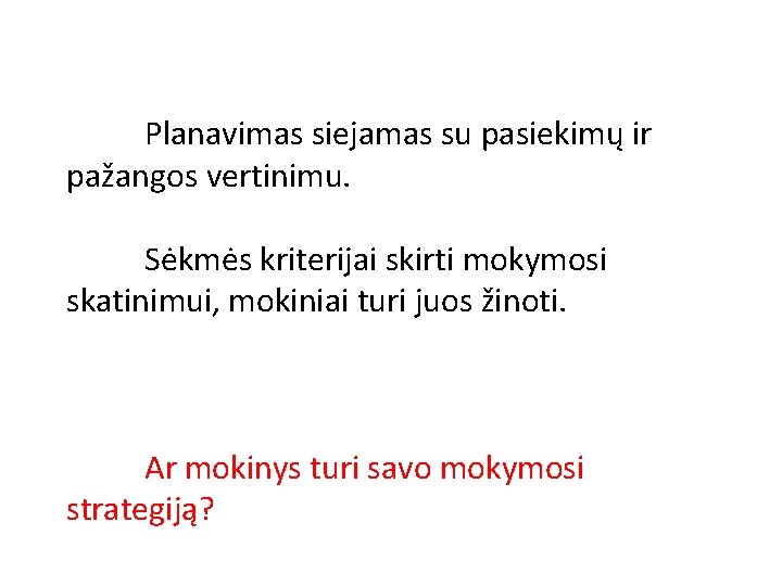 Planavimas siejamas su pasiekimų ir pažangos vertinimu. Sėkmės kriterijai skirti mokymosi skatinimui, mokiniai turi