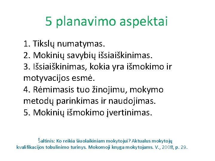 5 planavimo aspektai 1. Tikslų numatymas. 2. Mokinių savybių išsiaiškinimas. 3. Išsiaiškinimas, kokia yra