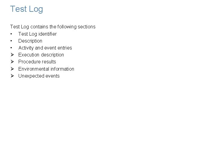 Test Log contains the following sections • Test Log identifier • Description • Activity