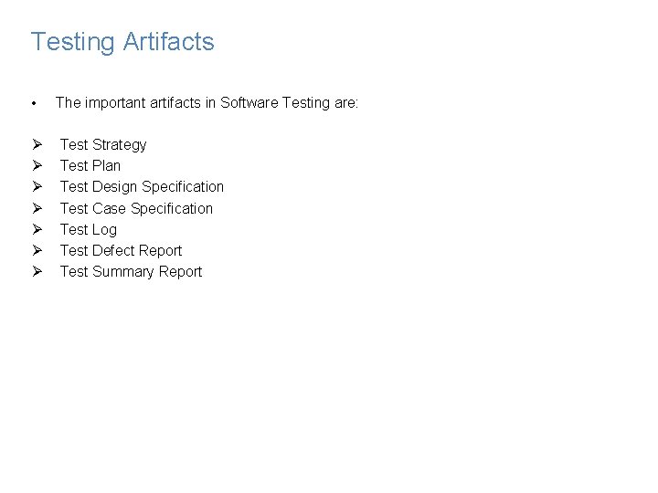 Testing Artifacts • The important artifacts in Software Testing are: Ø Ø Ø Ø