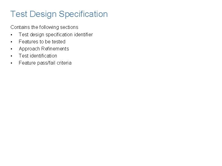 Test Design Specification Contains the following sections • Test design specification identifier • Features