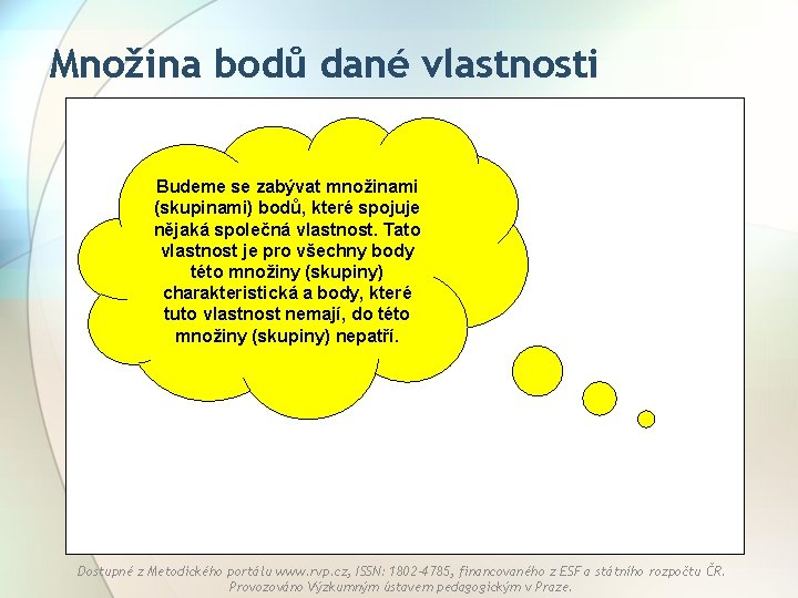 Množina bodů dané vlastnosti Budeme se zabývat množinami (skupinami) bodů, které spojuje nějaká společná