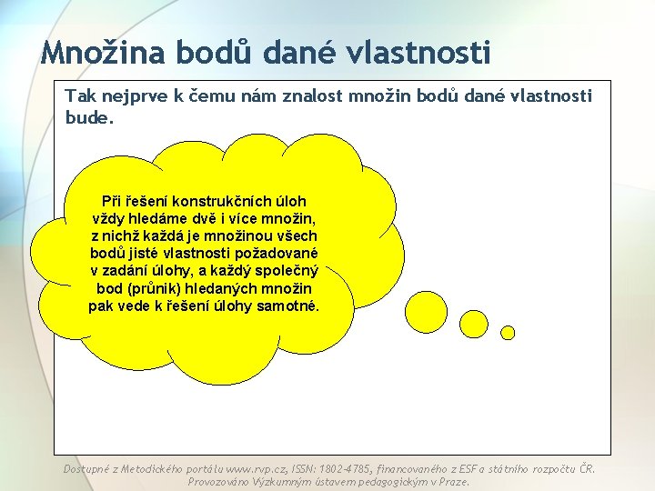 Množina bodů dané vlastnosti Tak nejprve k čemu nám znalost množin bodů dané vlastnosti