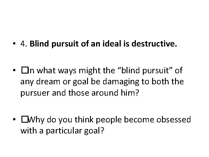  • 4. Blind pursuit of an ideal is destructive. • �In what ways