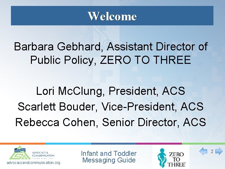 Welcome Barbara Gebhard, Assistant Director of Public Policy, ZERO TO THREE Lori Mc. Clung,