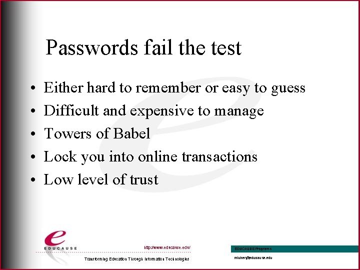 Passwords fail the test • • • Either hard to remember or easy to