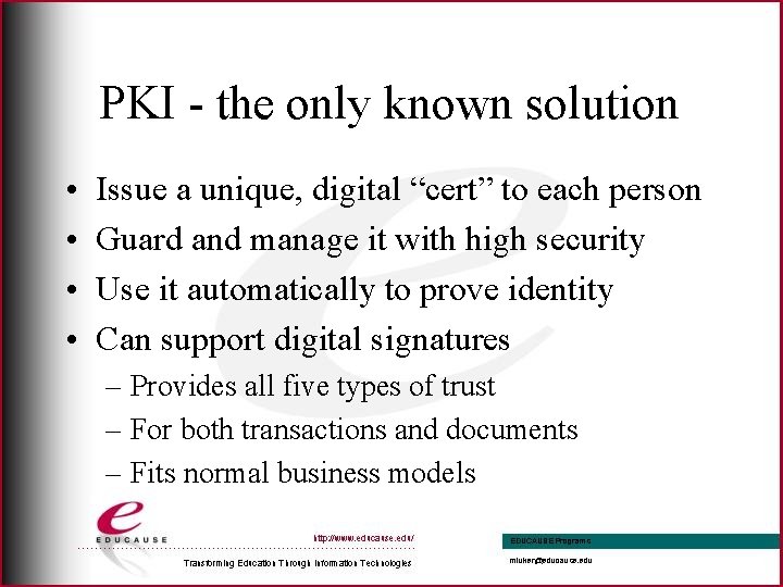 PKI - the only known solution • • Issue a unique, digital “cert” to