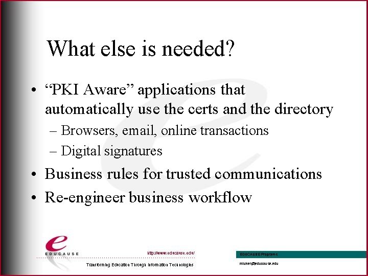 What else is needed? • “PKI Aware” applications that automatically use the certs and