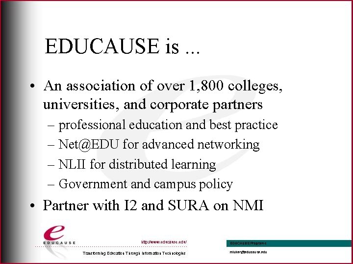 EDUCAUSE is. . . • An association of over 1, 800 colleges, universities, and