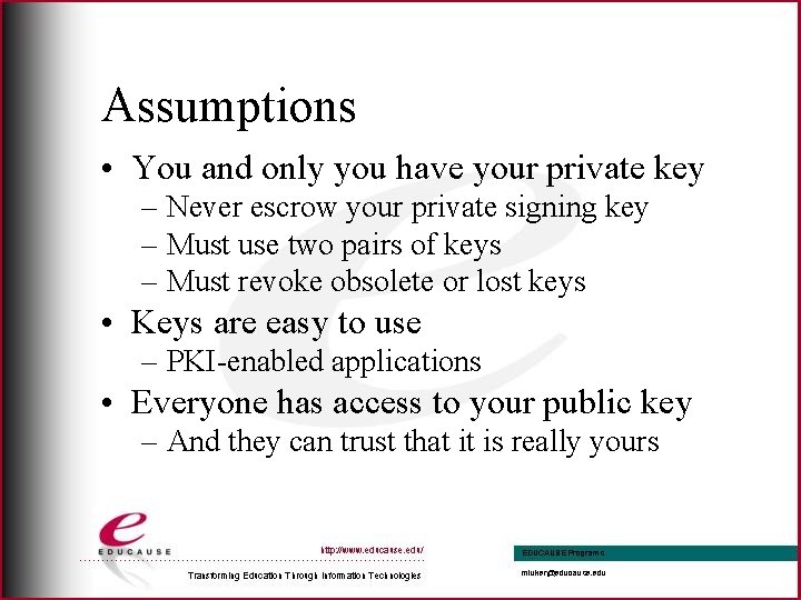 Assumptions • You and only you have your private key – Never escrow your