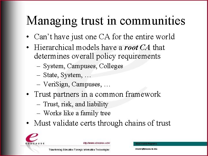 Managing trust in communities • Can’t have just one CA for the entire world