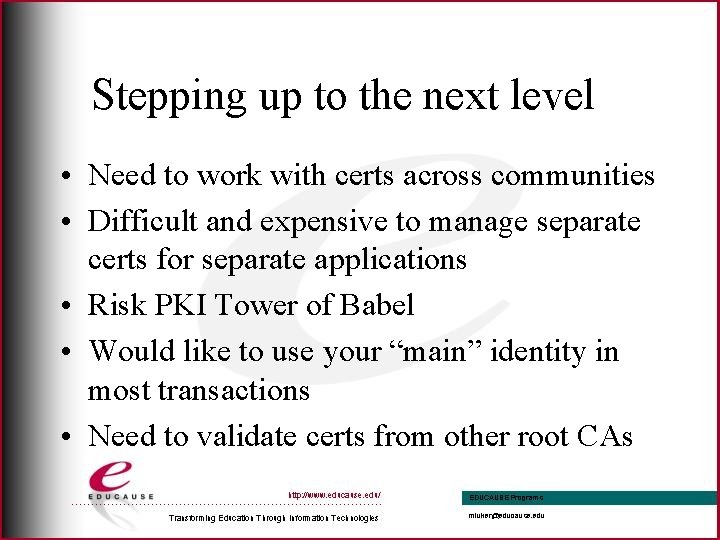Stepping up to the next level • Need to work with certs across communities