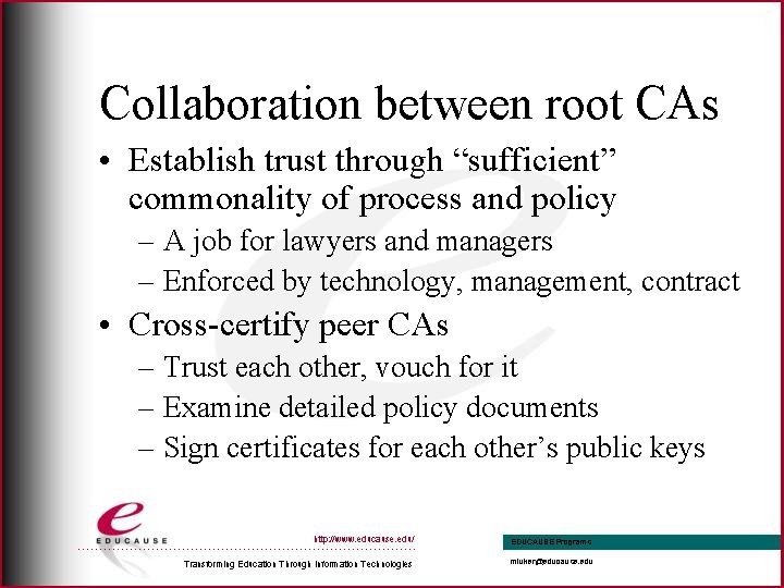 Collaboration between root CAs • Establish trust through “sufficient” commonality of process and policy