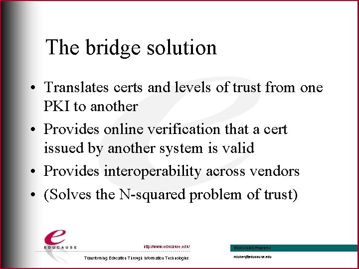 The bridge solution • Translates certs and levels of trust from one PKI to