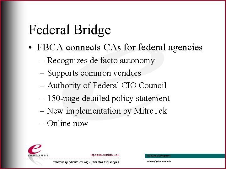 Federal Bridge • FBCA connects CAs for federal agencies – Recognizes de facto autonomy