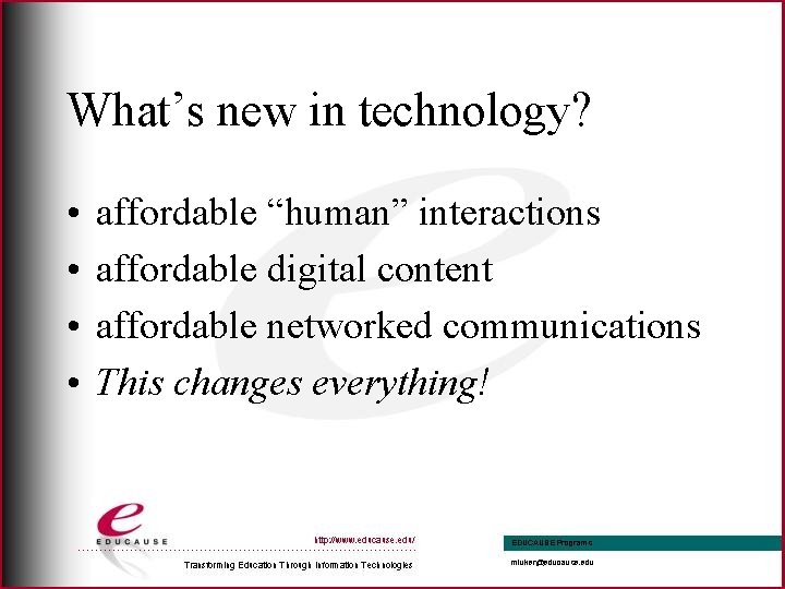 What’s new in technology? • • affordable “human” interactions affordable digital content affordable networked