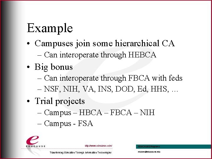 Example • Campuses join some hierarchical CA – Can interoperate through HEBCA • Big