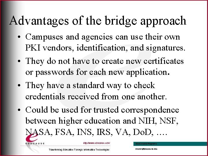 Advantages of the bridge approach • Campuses and agencies can use their own PKI