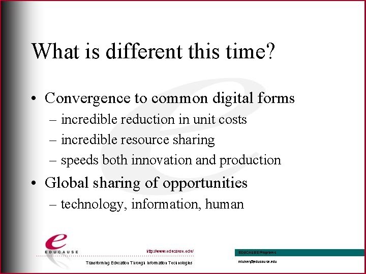 What is different this time? • Convergence to common digital forms – incredible reduction