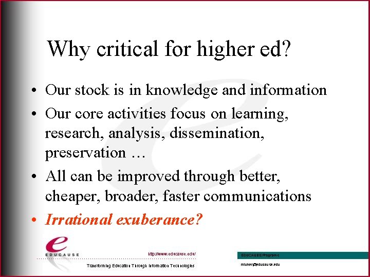 Why critical for higher ed? • Our stock is in knowledge and information •