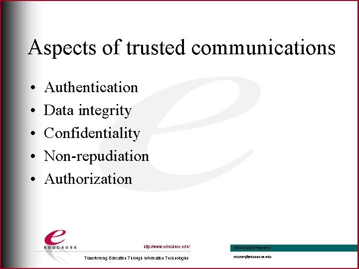 Aspects of trusted communications • • • Authentication Data integrity Confidentiality Non-repudiation Authorization 