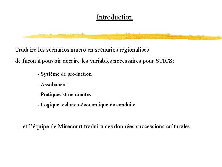 Introduction Traduire les scénarios macro en scénarios régionalisés de façon à pouvoir décrire les