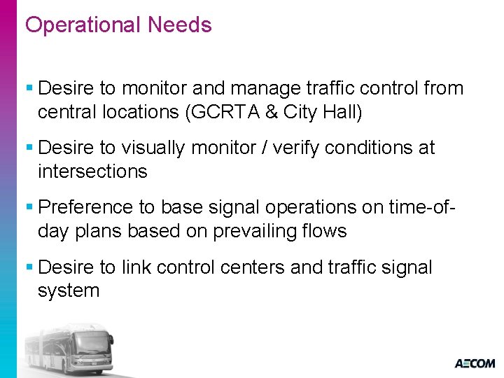 Operational Needs § Desire to monitor and manage traffic control from central locations (GCRTA