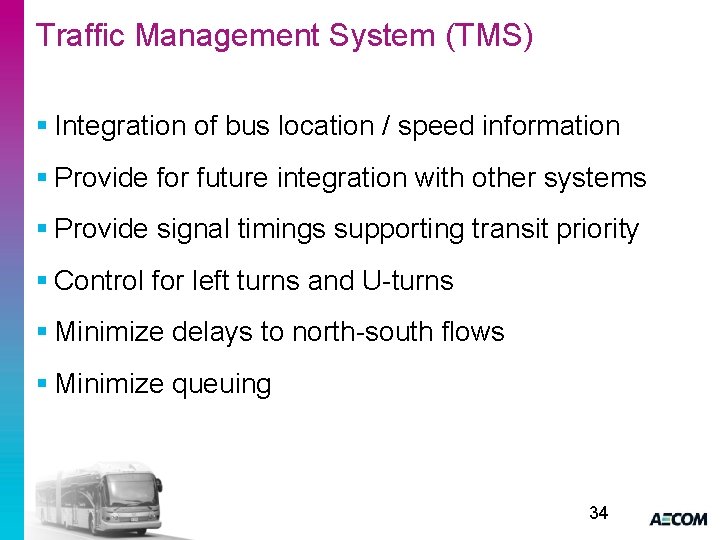 Traffic Management System (TMS) § Integration of bus location / speed information § Provide