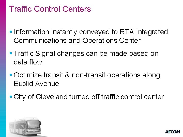 Traffic Control Centers § Information instantly conveyed to RTA Integrated Communications and Operations Center