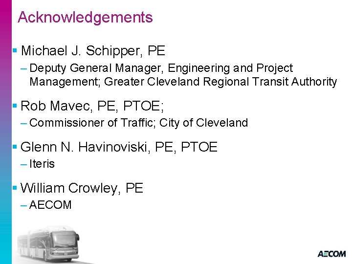 Acknowledgements § Michael J. Schipper, PE – Deputy General Manager, Engineering and Project Management;
