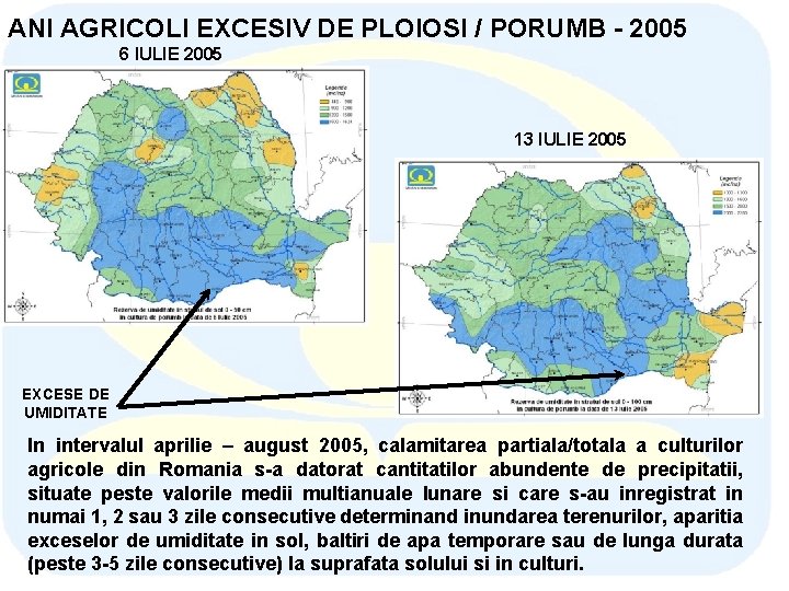 ANI AGRICOLI EXCESIV DE PLOIOSI / PORUMB - 2005 6 IULIE 2005 13 IULIE ANI AGRICOLI EXCESIV DE PLOIOSI / PORUMB - 2005 6 IULIE 2005 13 IULIE