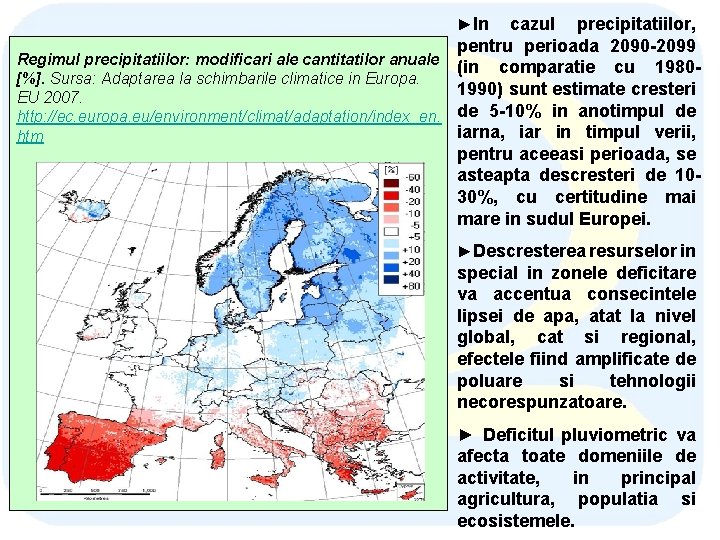 ►In cazul precipitatiilor, pentru perioada 2090 -2099 Regimul precipitatiilor: modificari ale cantitatilor anuale (in ►In cazul precipitatiilor, pentru perioada 2090 -2099 Regimul precipitatiilor: modificari ale cantitatilor anuale (in