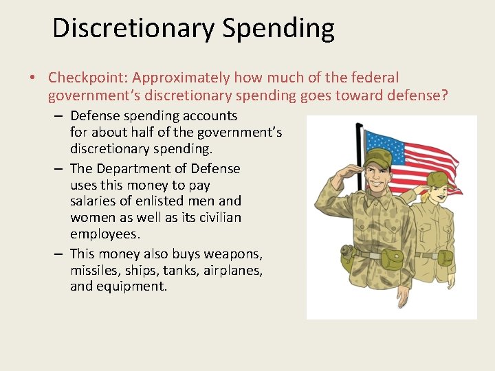 Discretionary Spending • Checkpoint: Approximately how much of the federal government’s discretionary spending goes