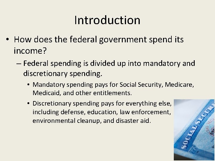 Introduction • How does the federal government spend its income? – Federal spending is