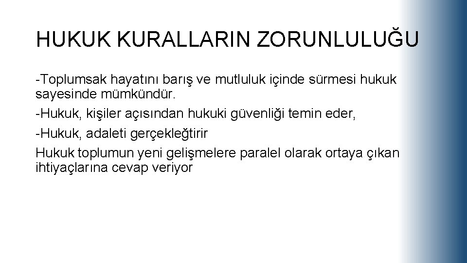 HUKUK KURALLARIN ZORUNLULUĞU -Toplumsak hayatını barış ve mutluluk içinde sürmesi hukuk sayesinde mümkündür. -Hukuk,