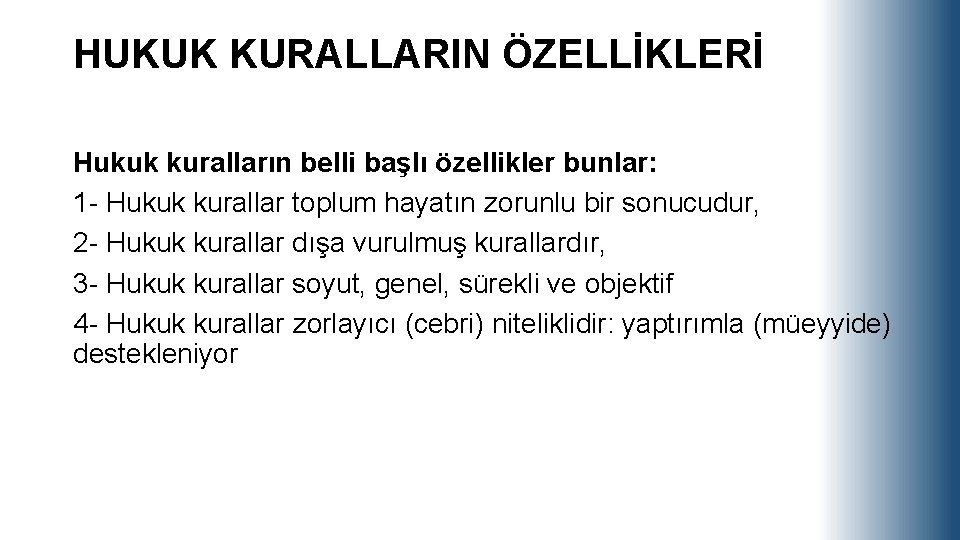 HUKUK KURALLARIN ÖZELLİKLERİ Hukuk kuralların belli başlı özellikler bunlar: 1 - Hukuk kurallar toplum