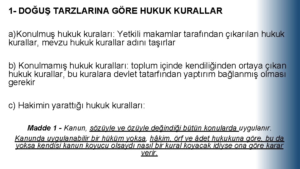 1 - DOĞUŞ TARZLARINA GÖRE HUKUK KURALLAR a)Konulmuş hukuk kuraları: Yetkili makamlar tarafından çıkarılan