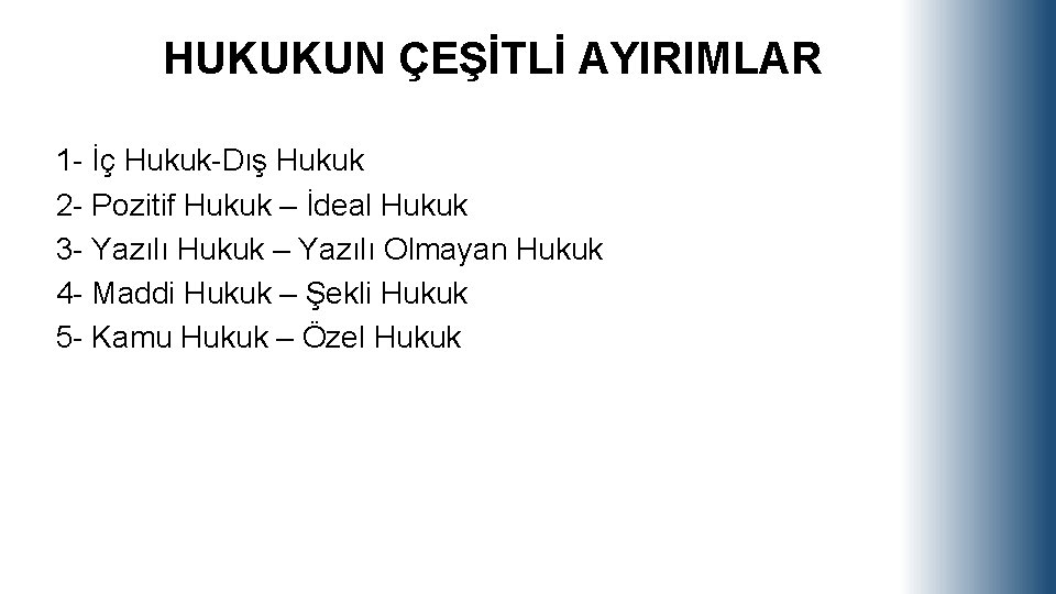 HUKUKUN ÇEŞİTLİ AYIRIMLAR 1 - İç Hukuk-Dış Hukuk 2 - Pozitif Hukuk – İdeal