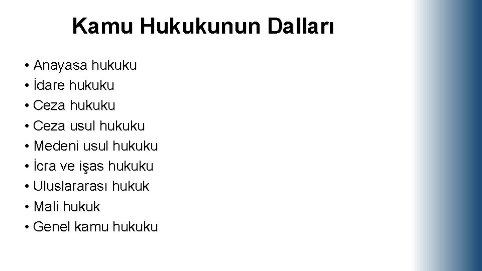 Kamu Hukukunun Dalları • Anayasa hukuku • İdare hukuku • Ceza usul hukuku •